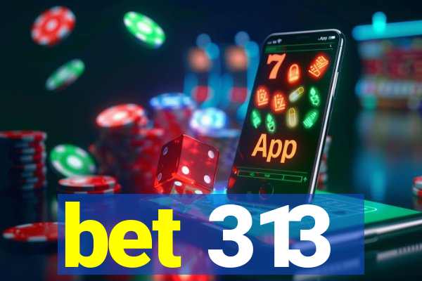 bet 313